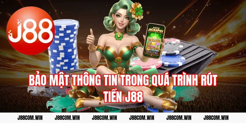 Bảo mật thông tin trong quá trình rút tiền J88