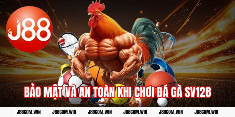 Bảo mật và an toàn khi chơi Đá gà SV128