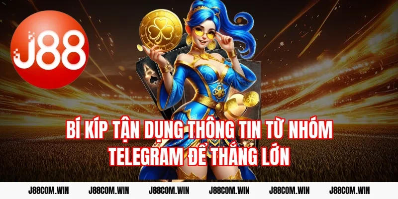 Bí kíp tận dụng thông tin từ nhóm Telegram để thắng lớn