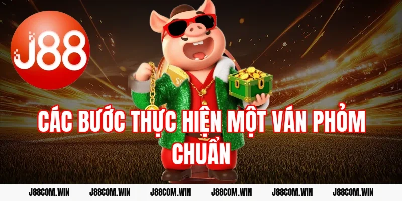 Các bước thực hiện một ván phỏm chuẩn