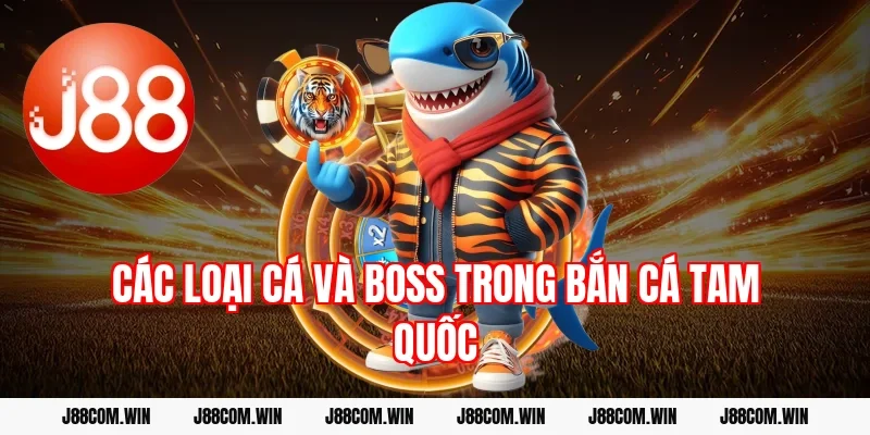 Các loại cá và boss trong Bắn cá Tam Quốc