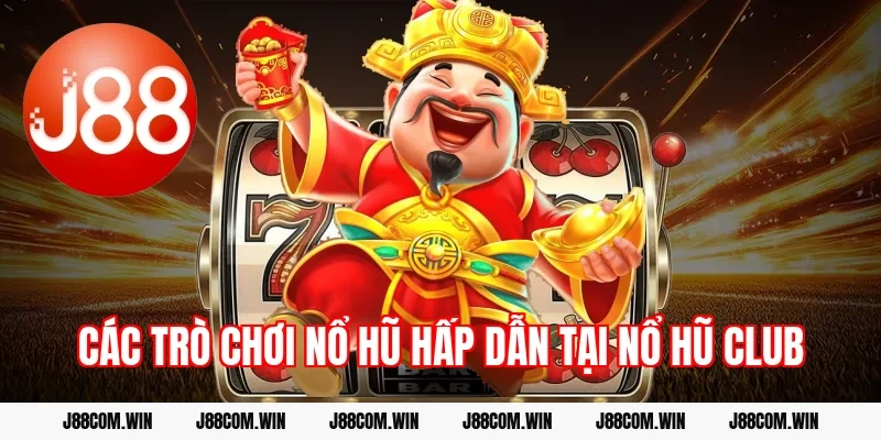 Các trò chơi nổ hũ hấp dẫn tại Nổ hũ Club