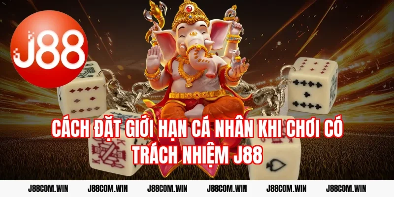 Cách đặt giới hạn cá nhân khi chơi có trách nhiệm J88