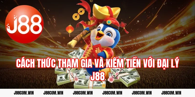 Cách thức tham gia và kiếm tiền với đại lý J88