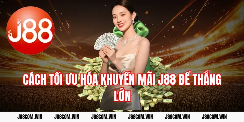 Cách tối ưu hóa khuyến mãi J88 để thắng lớn