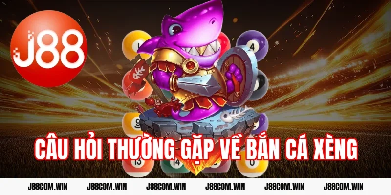 Câu hỏi thường gặp về bắn cá xèng
