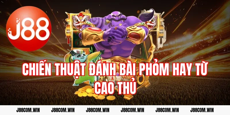Chiến thuật đánh bài phỏm hay từ cao thủ
