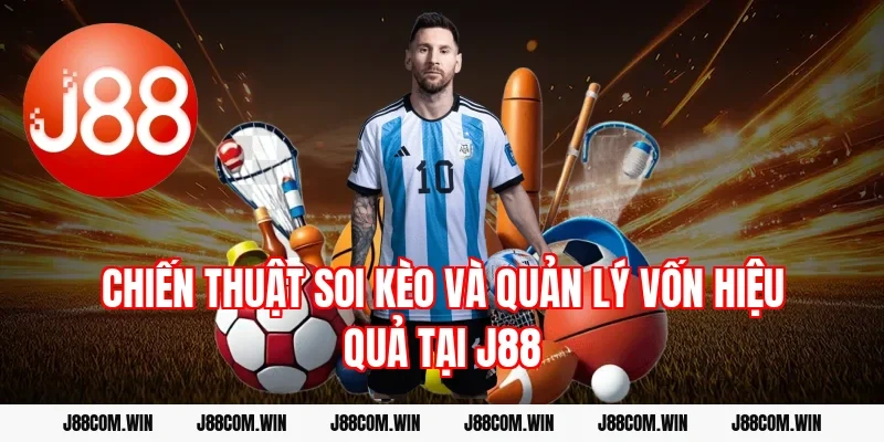Chiến thuật soi kèo và quản lý vốn hiệu quả tại J88