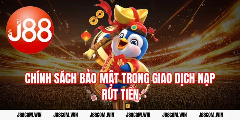 Chính sách bảo mật trong giao dịch nạp rút tiền