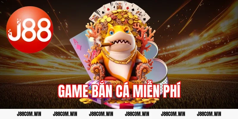 Game bắn cá miễn phí J88 – Trải nghiệm không tốn tiền
