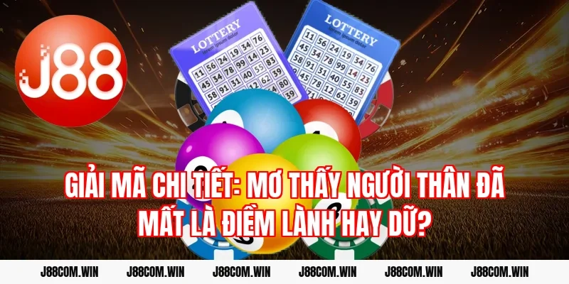 Giải mã chi tiết: Mơ thấy người thân đã mất là điềm lành hay dữ?