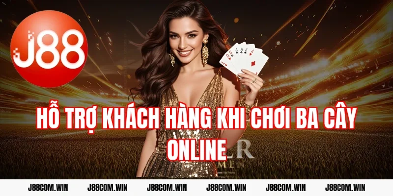 Hỗ trợ khách hàng khi chơi ba cây online
