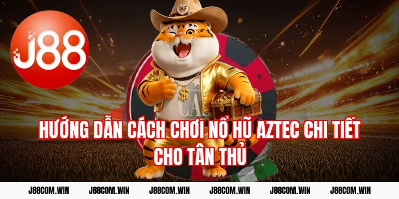 Hướng dẫn cách chơi Nổ hũ Aztec chi tiết cho tân thủ