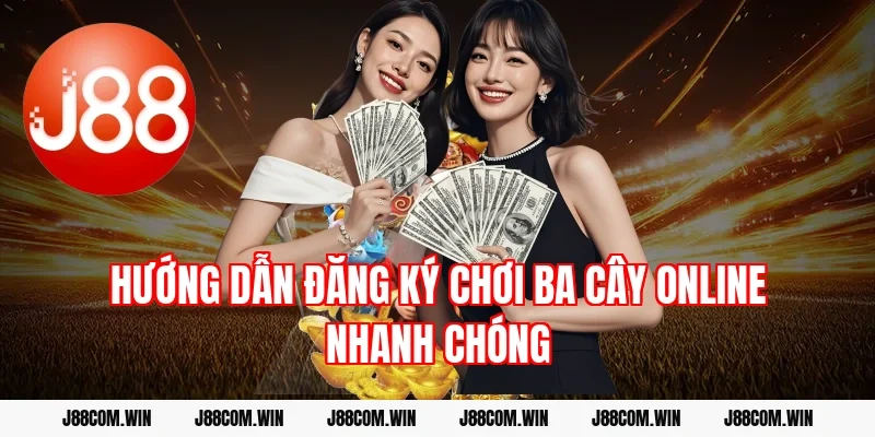 Hướng dẫn đăng ký chơi ba cây online nhanh chóng