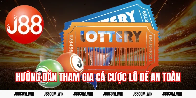 Hướng dẫn tham gia cá cược lô đề an toàn