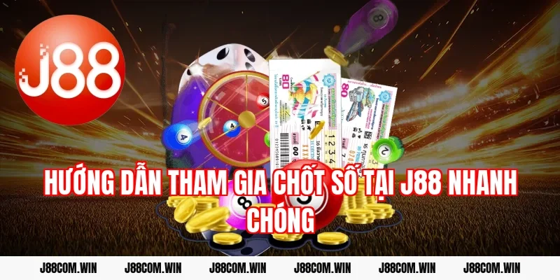 Hướng dẫn tham gia chốt số tại J88 nhanh chóng