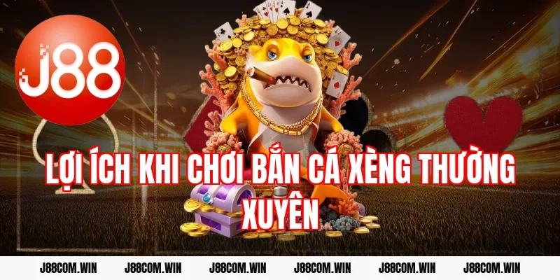 Lợi ích khi chơi bắn cá xèng thường xuyên