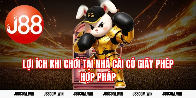 Lợi ích khi chơi tại nhà cái có giấy phép hợp pháp