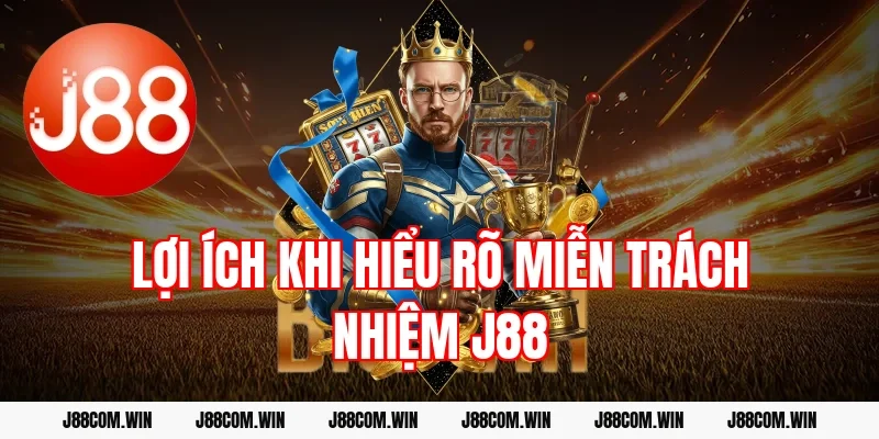 Lợi ích khi hiểu rõ miễn trách nhiệm J88