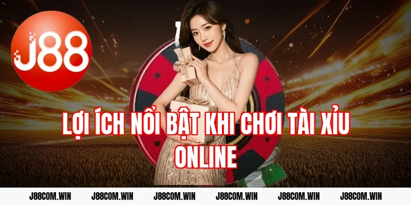 Lợi ích nổi bật khi chơi tài xỉu online