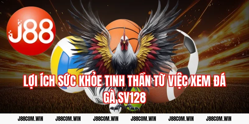 Lợi ích sức khỏe tinh thần từ việc xem Đá gà SV128