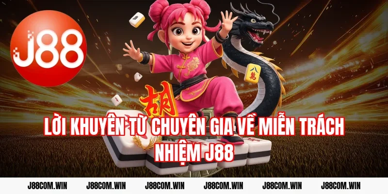 Lời khuyên từ chuyên gia về miễn trách nhiệm J88