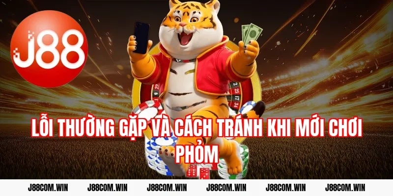 Lỗi thường gặp và cách tránh khi mới chơi phỏm