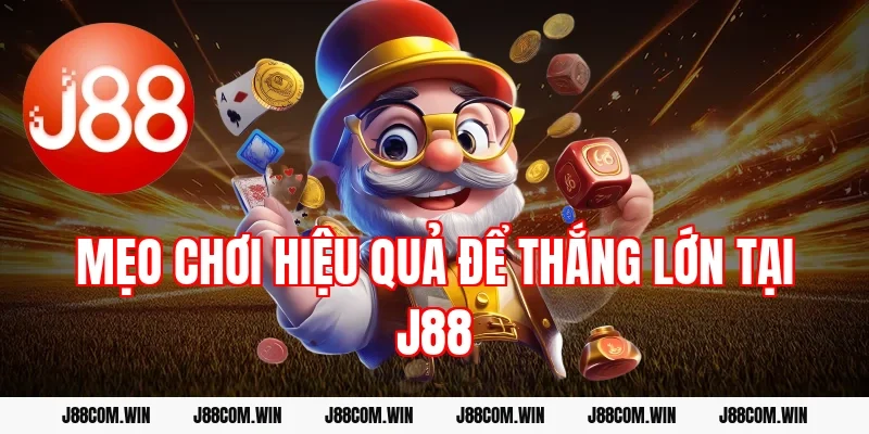 Mẹo chơi hiệu quả để thắng lớn tại J88