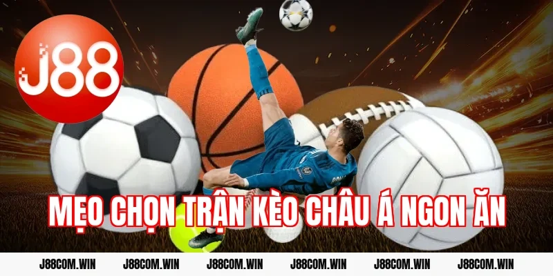 Mẹo chọn trận kèo châu Á ngon ăn