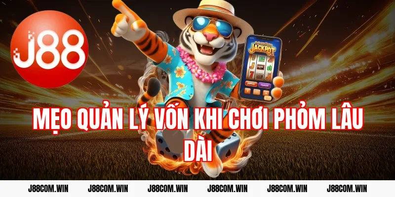 Mẹo quản lý vốn khi chơi phỏm lâu dài