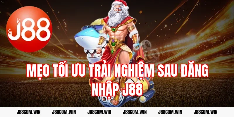 Mẹo tối ưu trải nghiệm sau Đăng nhập J88