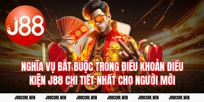 Nghĩa vụ bắt buộc trong Điều khoản điều kiện J88 chi tiết nhất cho người mới