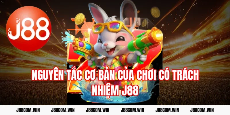 Nguyên tắc cơ bản của chơi có trách nhiệm J88