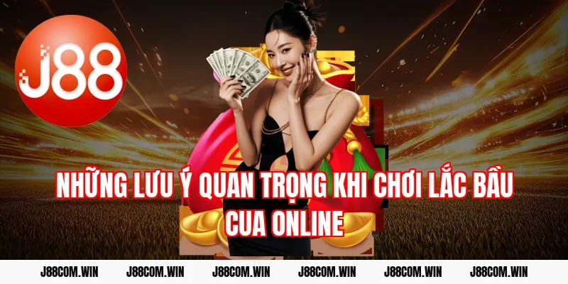 Những lưu ý quan trọng khi chơi lắc bầu cua online