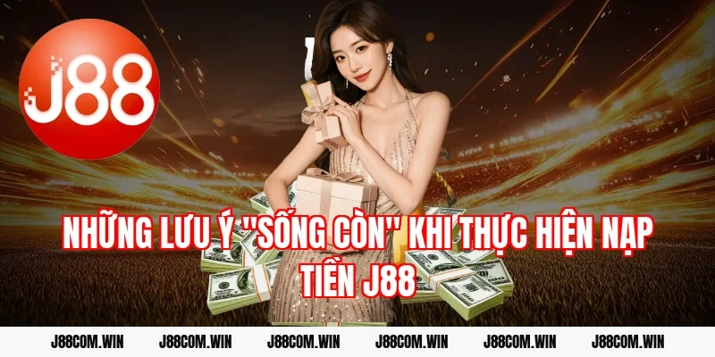 Những lưu ý "sống còn" khi thực hiện Nạp tiền J88
