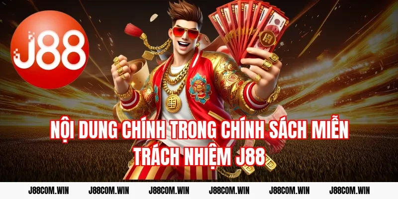 Nội dung chính trong chính sách miễn trách nhiệm J88