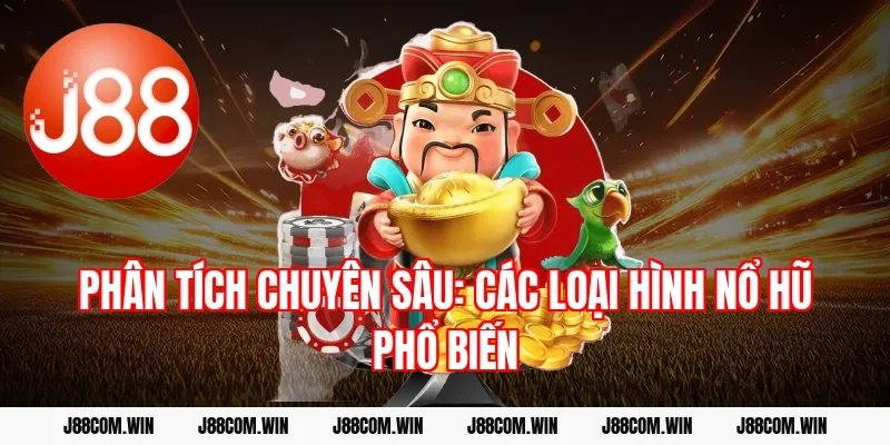 Phân tích chuyên sâu: Các loại hình Nổ hũ phổ biến