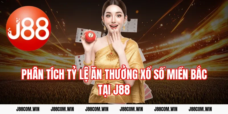 Phân tích tỷ lệ ăn thưởng Xổ số miền Bắc tại J88