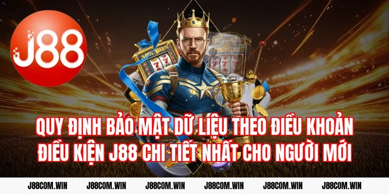 Quy định bảo mật dữ liệu theo Điều khoản điều kiện J88 chi tiết nhất cho người mới