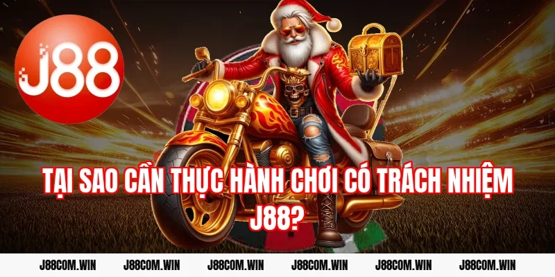 Tại sao cần thực hành chơi có trách nhiệm J88?