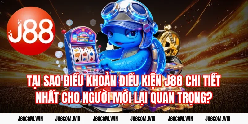 Tại sao Điều khoản điều kiện J88 chi tiết nhất cho người mới lại quan trọng?