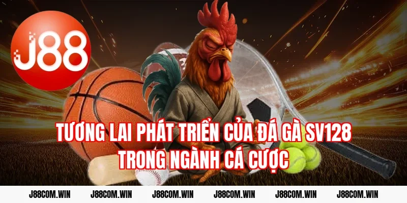 Tương lai phát triển của Đá gà SV128 trong ngành cá cược