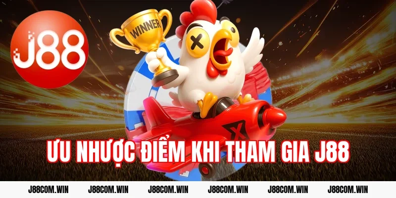 Ưu nhược điểm khi tham gia J88